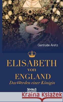 Elisabeth von England Aretz (Hrsg )., Gertrude 9783958014824 Severus