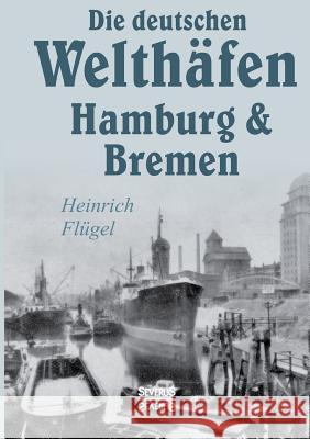 Die deutschen Welthäfen Hamburg und Bremen Heinrich Flugel 9783958014848 Severus