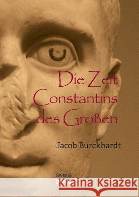 Die Zeit Constantins des Großen Jacob Burckhardt 9783958014909 Severus