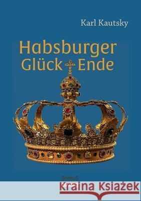 Habsburger Glück und Ende Karl Kautsky 9783958015067 Severus