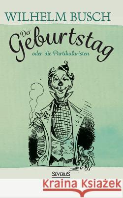 Der Geburtstag: Oder die Partikularisten Busch, Wilhelm 9783958015234 Severus