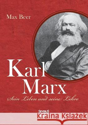 Karl Marx: Sein Leben und seine Lehre Max Beer 9783958015357 Severus