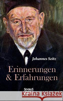 Erinnerungen und Erfahrungen Johannes Seitz 9783958015470