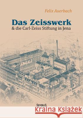 Das Zeisswerk und die Carl-Zeiss-Stiftung in Jena Auerbach, Felix 9783958015791