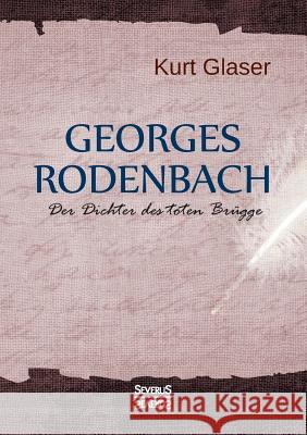 Georges Rodenbach: Der Dichter des toten Brügge Kurt Glaser 9783958015999 Severus