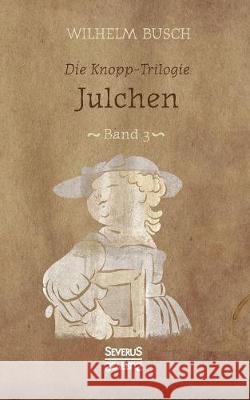 Julchen: Band 3 der Knopp-Trilogie Wilhelm Busch 9783958016897 Severus