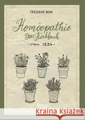 Homöopathie: Das Kochbuch von 1834 Friederike Hehn 9783958017078 Severus