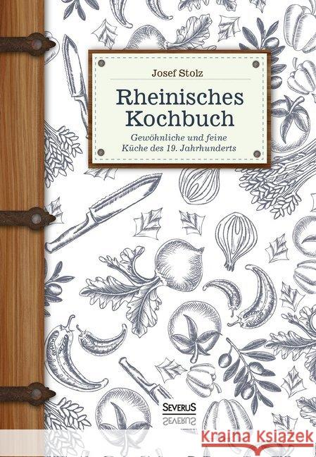 Rheinisches Kochbuch : Gewöhnliche und feine Küche des 19. Jahrhunderts Stolz, Josef 9783958017115