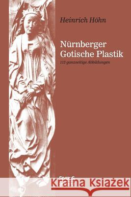 Nürnberger Gotische Plastik: 112 ganzseitige Abbildungen Heinrich Höhn 9783958017412 Severus
