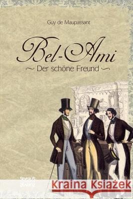 Bel-Ami: Der schöne Freund Guy de Maupassant 9783958017474