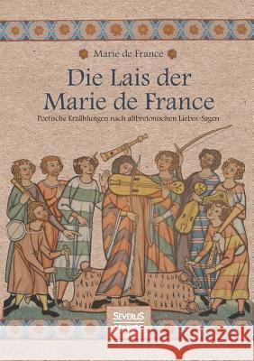 Die Lais der Marie de France: Poetische Erzählungen nach altbretonischen Liebessagen Marie de France 9783958017757