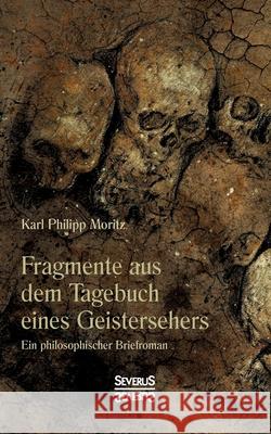 Fragmente aus dem Tagebuch eines Geistersehers: Ein philosophischer Briefroman Karl Philipp Moritz 9783958018006
