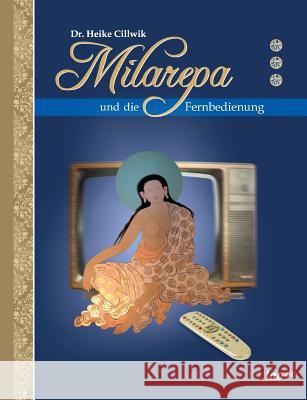 Milarepa Und Die Fernbedienung Cillwik, Heike 9783958020078 Tao.de in J. Kamphausen