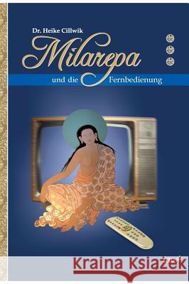 Milarepa Und Die Fernbedienung Cillwik, Heike 9783958020306 Tao.de in J. Kamphausen