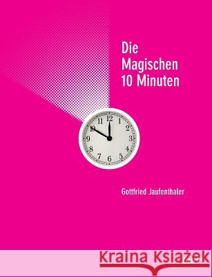 Die magischen 10 Minuten Jaufenthaler, Gottfried 9783958025370