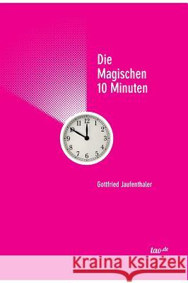 Die magischen 10 Minuten Jaufenthaler, Gottfried 9783958025387