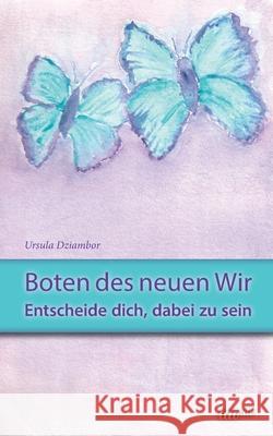 Boten des neuen Wir: Entscheide dich, dabei zu sein Ursula Dziambor 9783958025608 Tao.de in J. Kamphausen