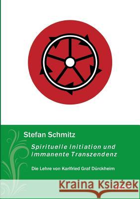 Spirituelle Initiation und immanente Transzendenz Schmitz, Stefan 9783958027718
