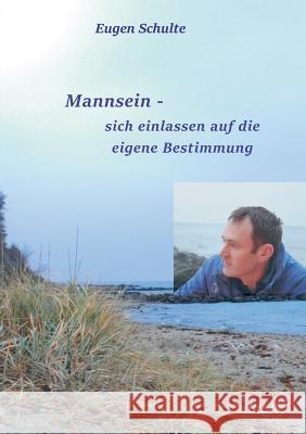 Mannsein-sich einlassen auf die eigene Bestimmung Eugen Schulte 9783958029798