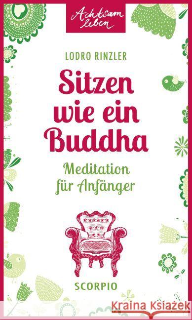Sitzen wie ein Buddha : Meditation für Anfänger Rinzler, Lodro 9783958030329 scorpio