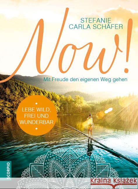 NOW! Lebe wild, frei und wunderbar : Mit Freude den eigenen Weg gehen Schäfer, Stefanie Carla 9783958031159 scorpio