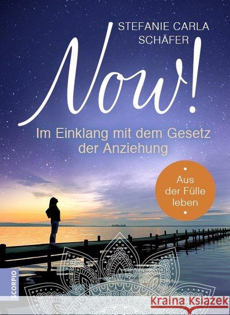 NOW! Im Einklang mit dem Gesetz der Anziehung : Aus der Fülle leben Schäfer, Stefanie Carla 9783958031678