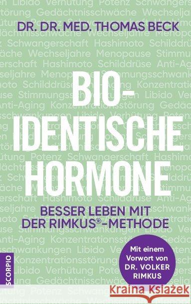 Bio-identische Hormone : Besser leben mit der Rimkus®-Methode. Mit einem Vorwort von Volker Rimkus Beck, Thomas 9783958032767