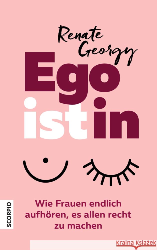 EGOistIN : Wie Frauen endlich aufhören, es allen recht zu machen Georgy, Renate 9783958033115