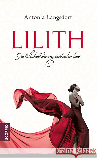 Lilith : Die Weisheit der ungezähmten Frau Langsdorf, Antonia 9783958033320