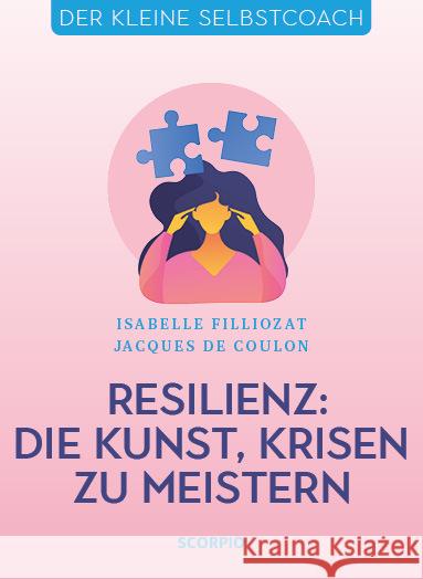 Resilienz: Die Kunst, Krisen zu meistern Filliozat, Isabelle, de Coulon, Jacques 9783958033733 scorpio