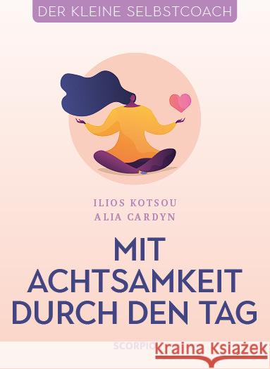 Mit Achtsamkeit durch den Tag Kotsou, Ilios, Cardyn, Alia 9783958033764