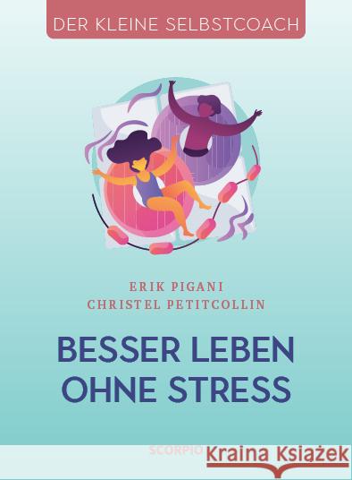 Besser leben ohne Stress Petitcollin, Christel, Pigani, Erik 9783958034051