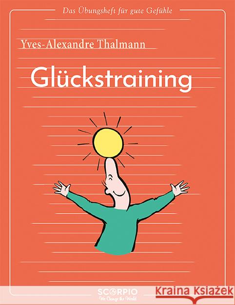 Das Übungsheft für gute Gefühle - Glückstraining Thalmann, Yves-Alexandre 9783958034730