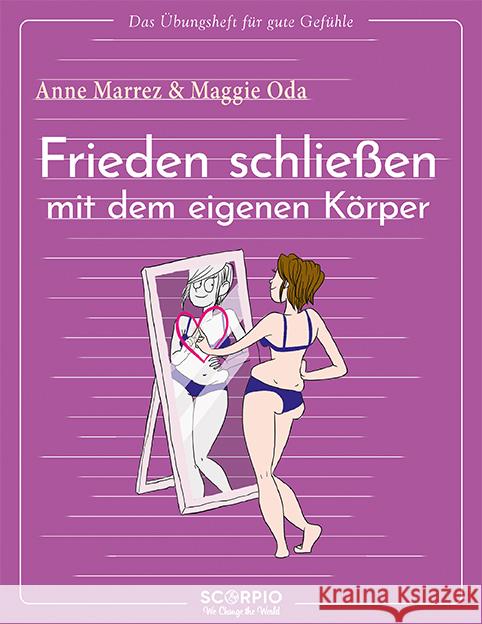 Das Übungsheft für gute Gefühle - Frieden schließen mit dem eigenen Körper Marrez, Anne, Oda, Maggie 9783958034761 scorpio