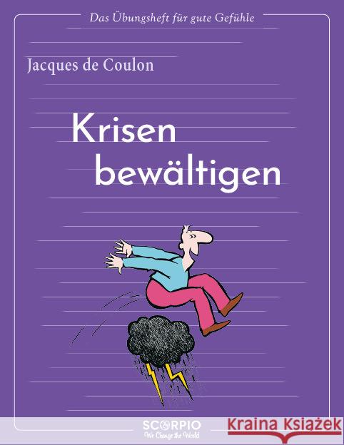 Das Übungsheft für gute Gefühle - Krisen bewältigen de Coulon, Jacques 9783958035416