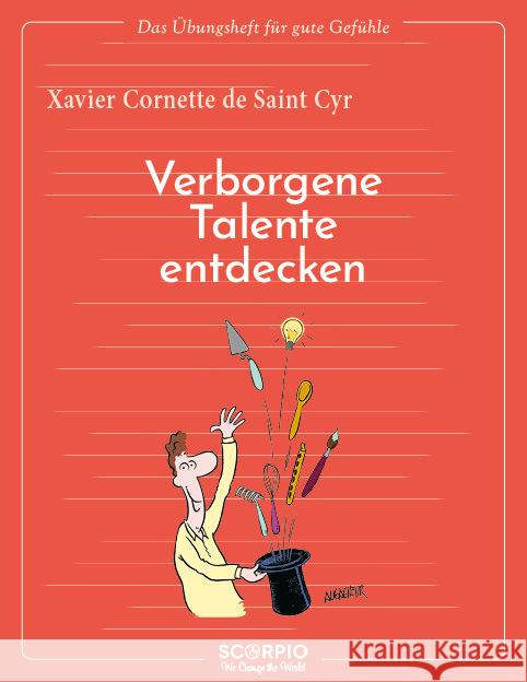 Das Übungsheft für gute Gefühle - Verborgene Talente entdecken De Saint Cyr, Xavier Cornette 9783958035447 scorpio