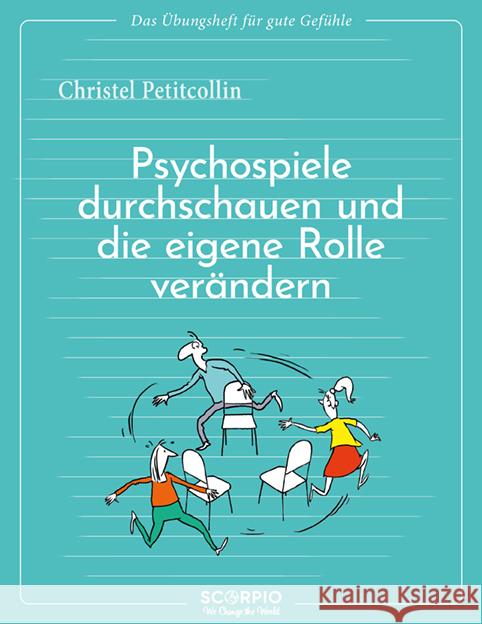 Das Übungsheft für gute Gefühle - Psychospiele durchschauen und die eigene Rolle verändern Petitcollin, Christel 9783958036086