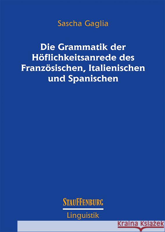 Die Grammatik der Höflichkeitsanrede des Französischen, Italienischen und Spanischen Gaglia, Sascha 9783958095342 Stauffenburg