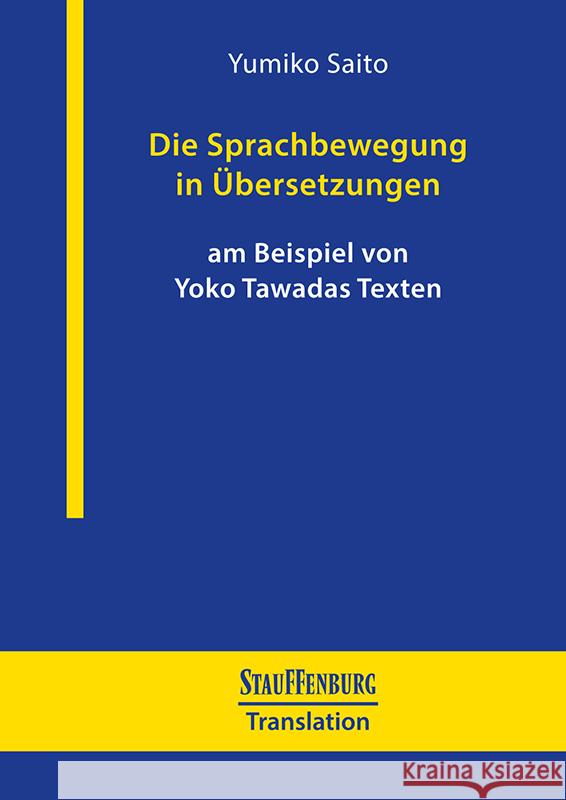 Die Sprachbewegung in Übersetzungen am Beispiel von Yoko Tawadas Texten Saito, Yumiko 9783958099012 Stauffenburg