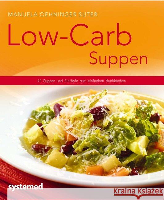 Low-Carb-Suppen : 40 Suppen und Eintöpfe zum einfachen Nachkochen Oehninger Suter, Manuela 9783958140042 Systemed