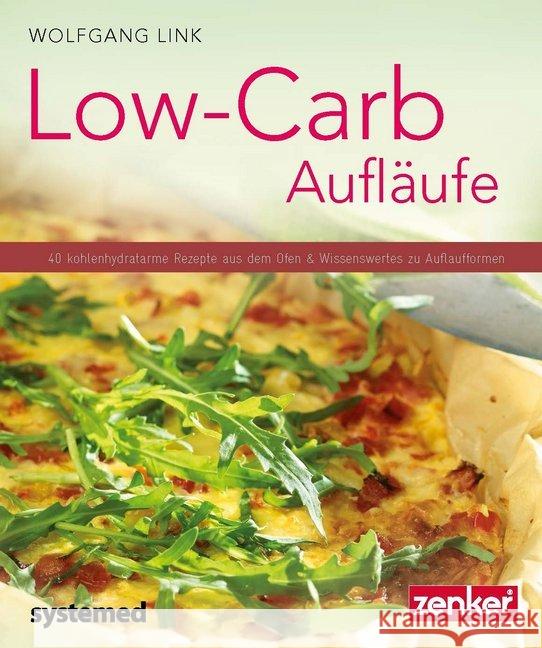 Low-Carb-Aufläufe : 40 kohlenhydratarme Gerichte aus dem Ofen & Wissenswertes zu Auflaufformen. Link, Wolfgang 9783958140226