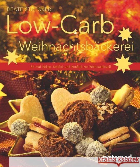 Low-Carb Weihnachtsbäckerei : 22-mal Kekse, Gebäck und Kuchen zur Weihnachtszeit Strecker, Beate 9783958140431