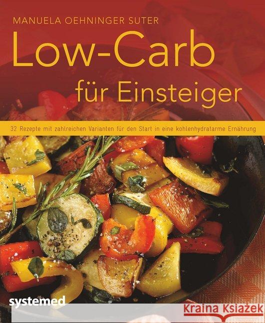 Low-Carb für Einsteiger : 32 Rezepte mit zahlreichen Varianten für den Start in eine kohlenhydratarme Ernährung Oehninger Suter, Manuela 9783958140486 Systemed