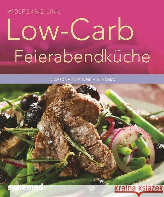 Low-Carb-Feierabendküche : 5 Zutaten - 15 Minuten - 40 Rezepte. Link, Wolfgang 9783958140592