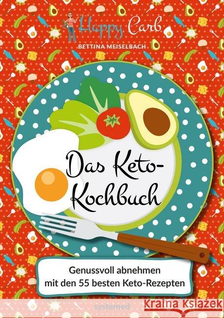 Happy Carb: Das Keto-Kochbuch : Genussvoll abnehmen mit den 55 besten Keto-Rezepten Meiselbach, Bettina 9783958141292 Systemed