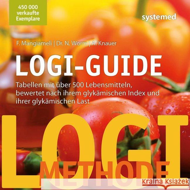 LOGI-Guide : Tabellen mit über 500 Lebensmitteln, bewertet nach ihrem glykämischen Index und ihrer glykämischen Last Mangiameli, Franca; Worm, Nicolai; Knauer, Andra 9783958142336