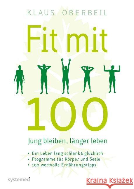 Fit mit 100. Jung bleiben, länger leben : Ein Leben lang schlank & glücklich - Programme für Körper und Seele - 100 wertvolle Ernährungstipps Oberbeil, Klaus 9783958142893