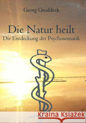 Die Natur heilt : Die Entdeckung der Psychosomatik Groddeck, Georg 9783958160262 Rosa-Verlag