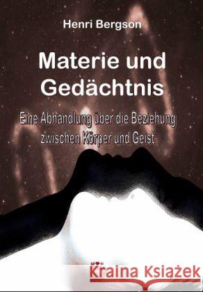 Materie und Gedächtnis : Eine Abhandlung über die Beziehung zwischen Körper und Geist Bergson, Henri 9783958161337 Rosa-Verlag