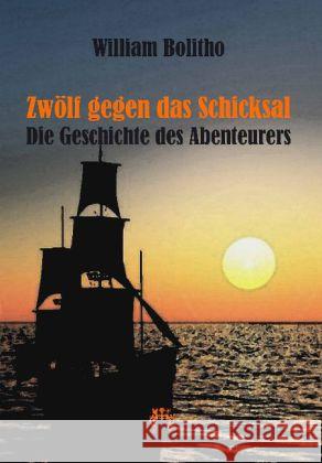 Zwölf gegen das Schicksal : Die Geschichte des Abenteurers Bolitho, William 9783958161498